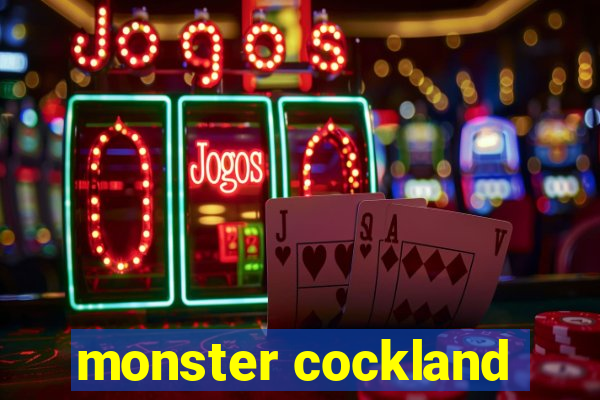 monster cockland